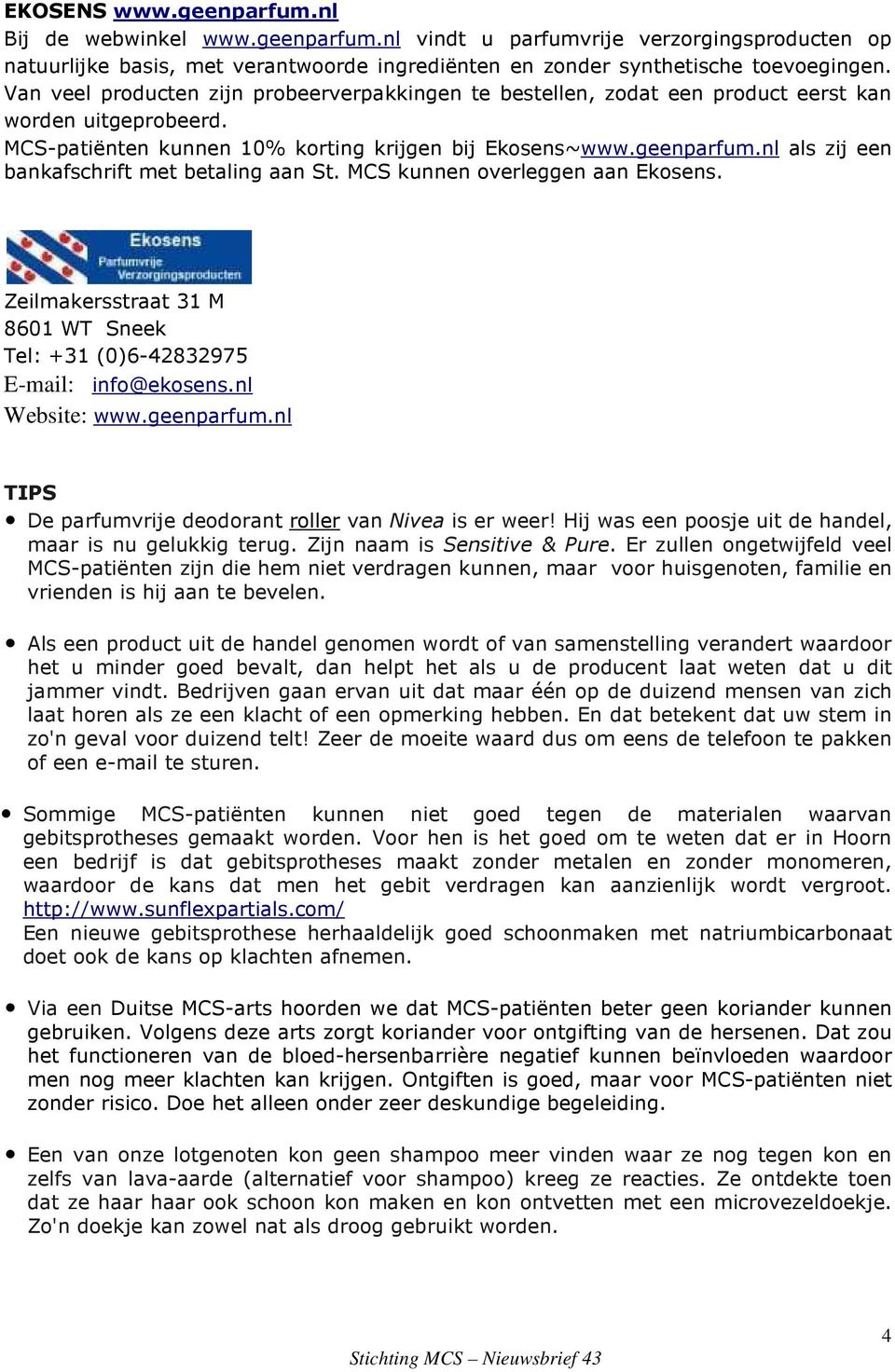 nl als zij een bankafschrift met betaling aan St. MCS kunnen overleggen aan Ekosens. Zeilmakersstraat 31 M 8601 WT Sneek Tel: +31 (0)6-42832975 E-mail: info@ekosens.nl Website: www.geenparfum.