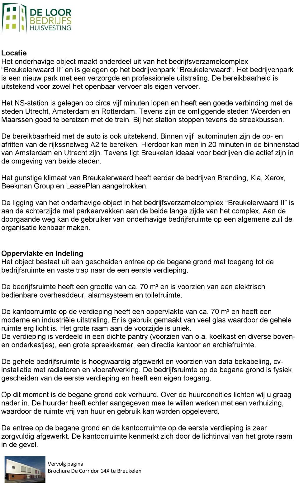 Het NS-station is gelegen op circa vijf minuten lopen en heeft een goede verbinding met de steden Utrecht, Amsterdam en Rotterdam.