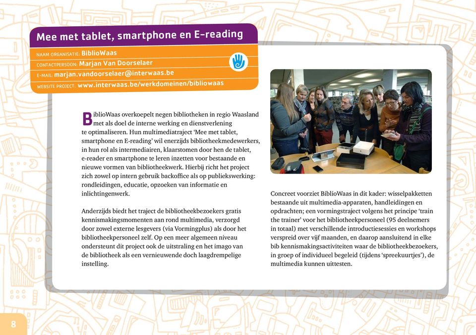 Hun multimediatraject Mee met tablet, smartphone en E-reading wil enerzijds bibliotheekmedewerkers, in hun rol als intermediairen, klaarstomen door hen de tablet, e-reader en smartphone te leren