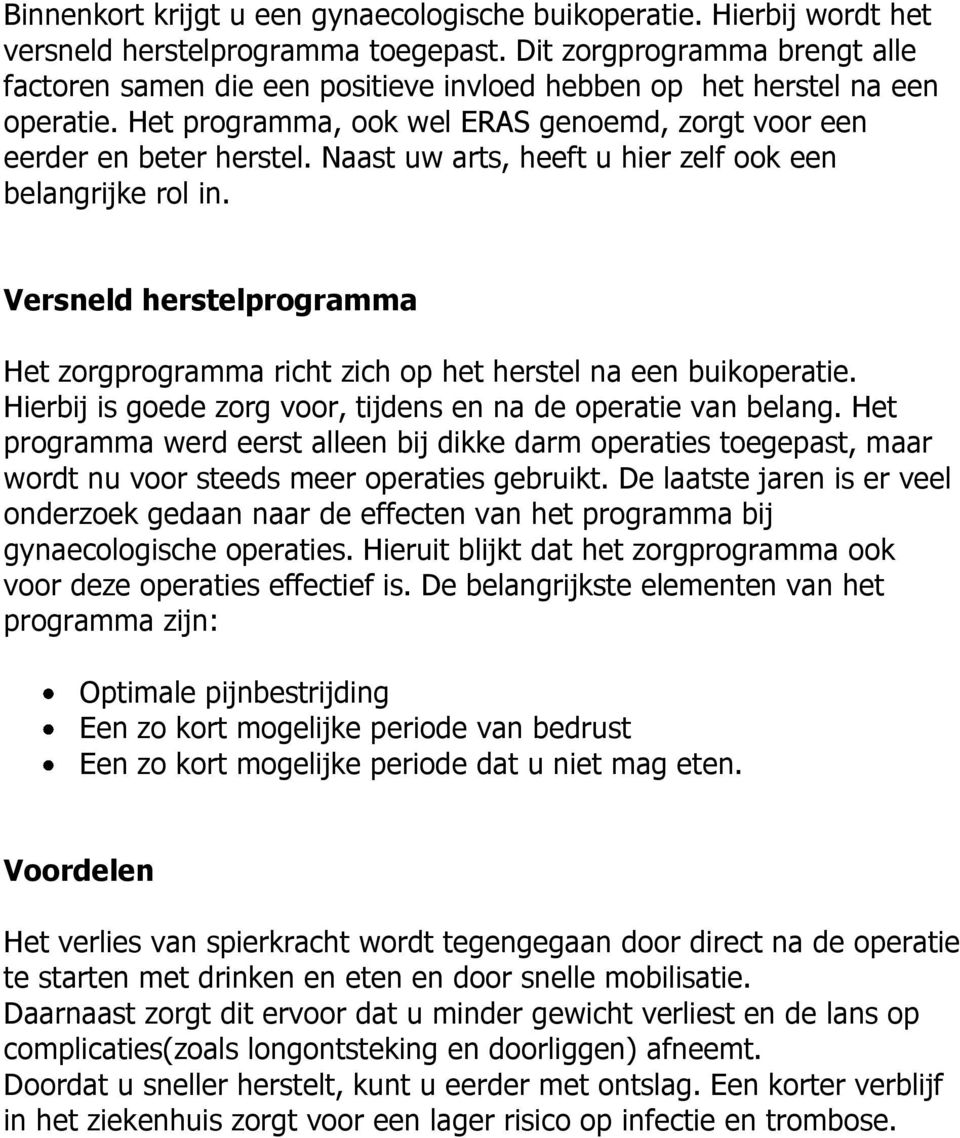 Naast uw arts, heeft u hier zelf ook een belangrijke rol in. Versneld herstelprogramma Het zorgprogramma richt zich op het herstel na een buikoperatie.