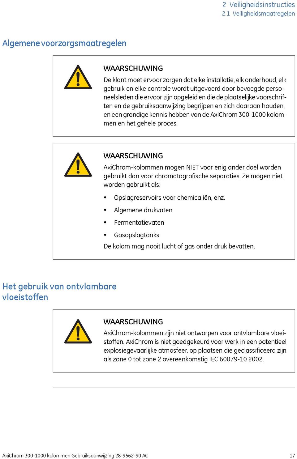 personeelsleden die ervoor zijn opgeleid en die de plaatselijke voorschriften en de gebruiksaanwijzing begrijpen en zich daaraan houden, en een grondige kennis hebben van de AxiChrom 300-1000