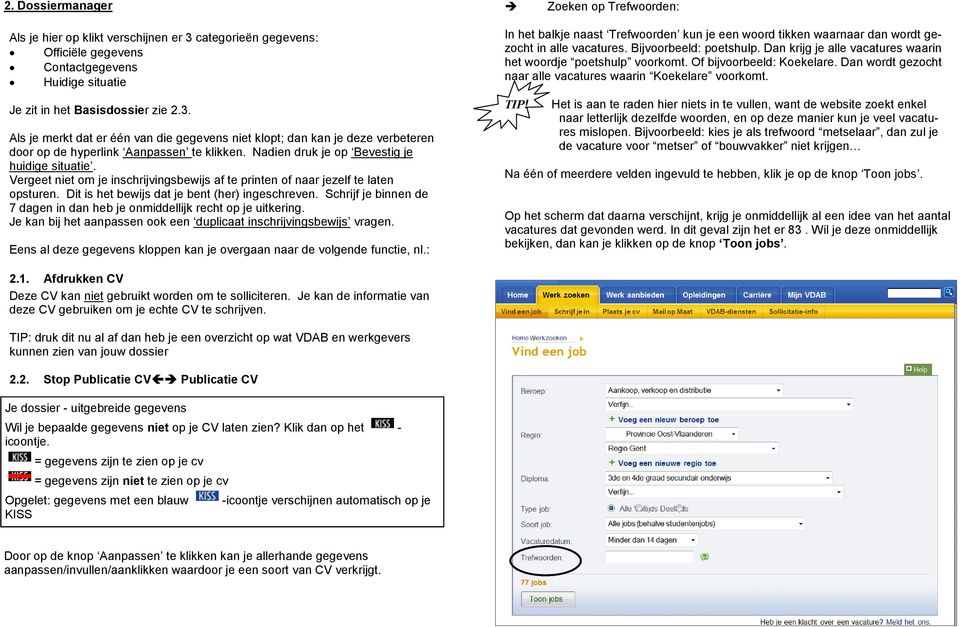 Als je merkt dat er één van die gegevens niet klopt; dan kan je deze verbeteren door op de hyperlink Aanpassen te klikken. Nadien druk je op Bevestig je huidige situatie.