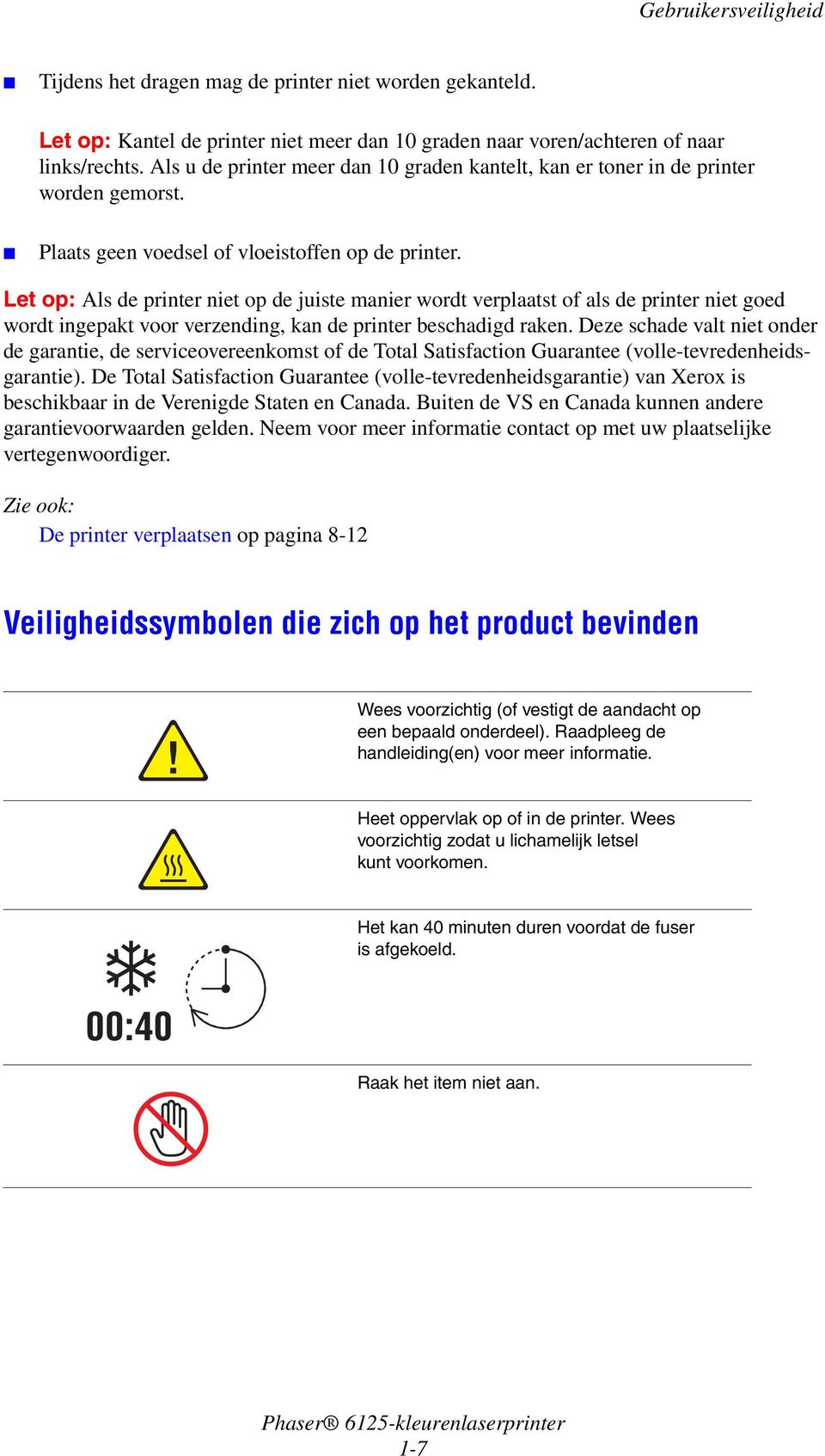 Let op: Als de printer niet op de juiste manier wordt verplaatst of als de printer niet goed wordt ingepakt voor verzending, kan de printer beschadigd raken.