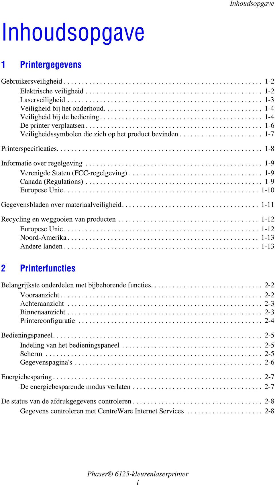 ................................................ 1-6 Veiligheidssymbolen die zich op het product bevinden....................... 1-7 Printerspecificaties......................................................... 1-8 Informatie over regelgeving.