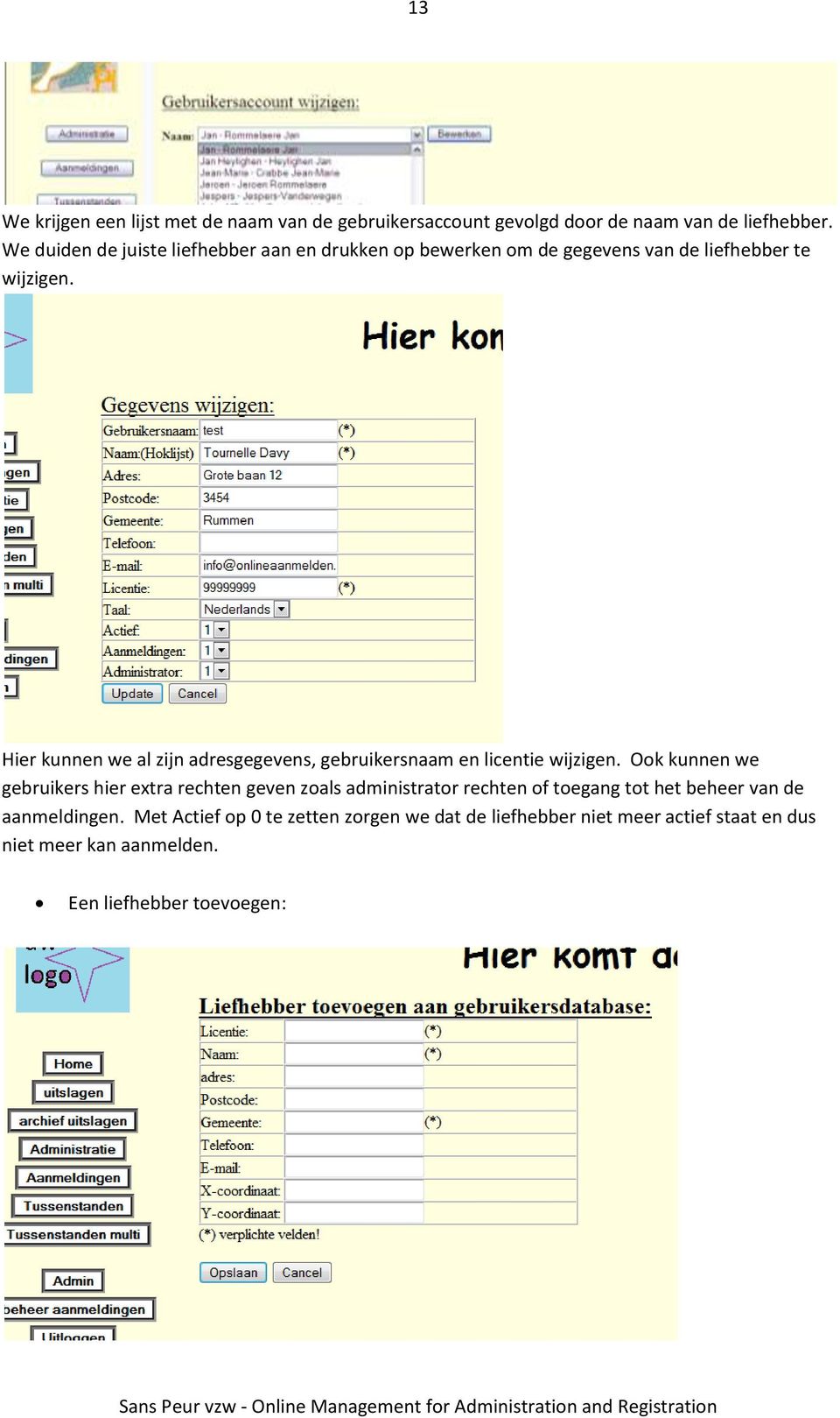 Hier kunnen we al zijn adresgegevens, gebruikersnaam en licentie wijzigen.