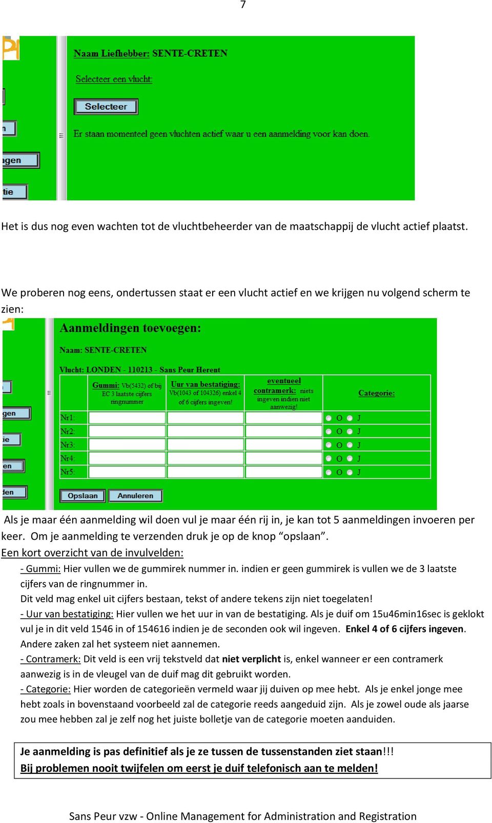 per keer. Om je aanmelding te verzenden druk je op de knop opslaan. Een kort overzicht van de invulvelden: - Gummi: Hier vullen we de gummirek nummer in.