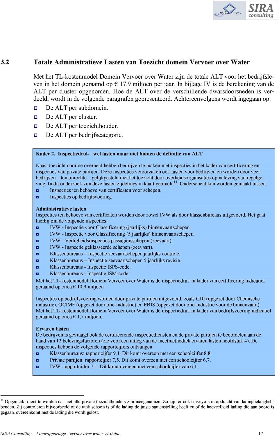 Achtereenvolgens wordt ingegaan op: De ALT per subdomein. De ALT per cluster. De ALT per toezichthouder. De ALT per bedrijfscategorie. Kader 2.