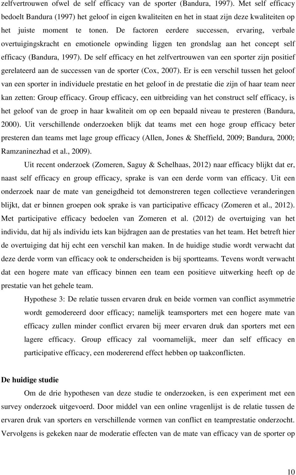 De factoren eerdere successen, ervaring, verbale overtuigingskracht en emotionele opwinding liggen ten grondslag aan het concept self efficacy (Bandura, 1997).