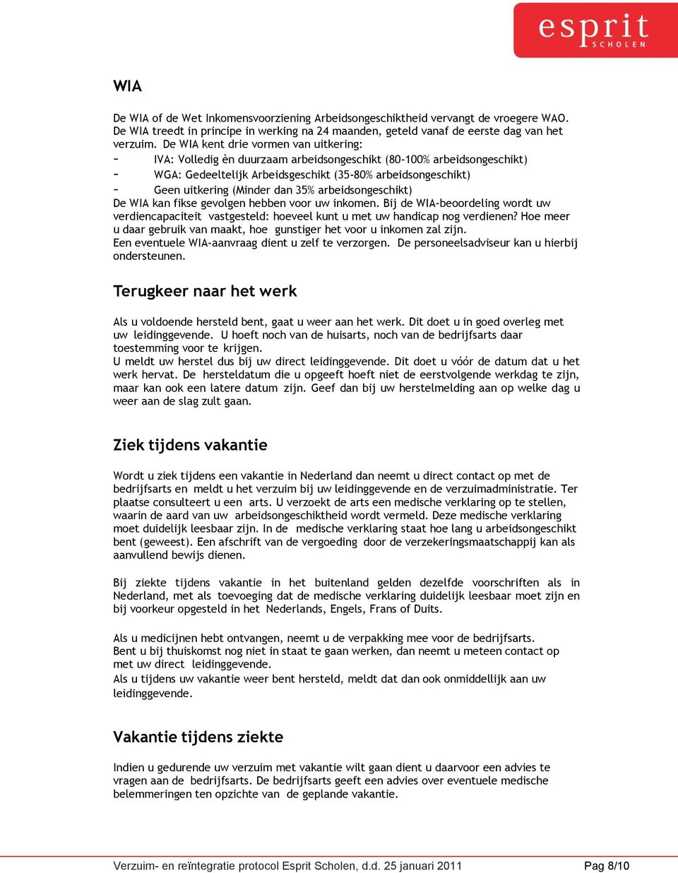 (Minder dan 35% arbeidsongeschikt) De WIA kan fikse gevolgen hebben voor uw inkomen. Bij de WIA-beoordeling wordt uw verdiencapaciteit vastgesteld: hoeveel kunt u met uw handicap nog verdienen?