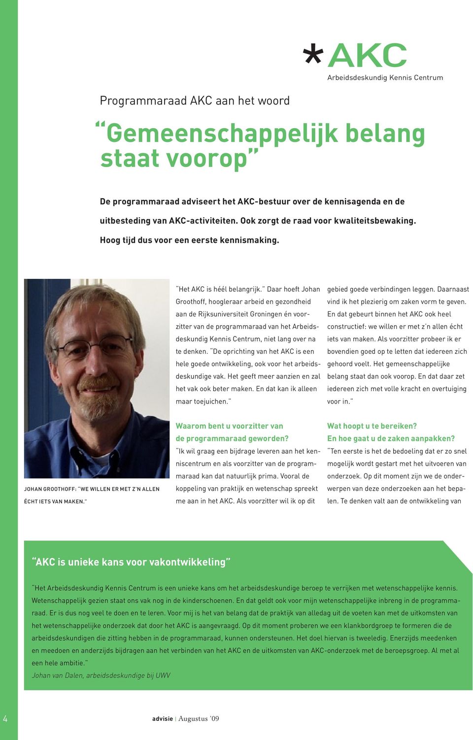 Daar hoeft Johan Groothoff, hoogleraar arbeid en gezondheid aan de Rijksuniversiteit Groningen én voorzitter van de programmaraad van het Arbeidsdeskundig Kennis Centrum, niet lang over na te denken.