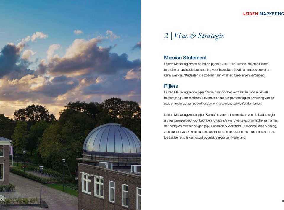 Pijlers Leiden Marketing zet de pijler Cultuur in voor het vermarkten van Leiden als bestemming voor toeristen/bewoners en als programmering en profilering van de stad en regio als aantrekkelijke