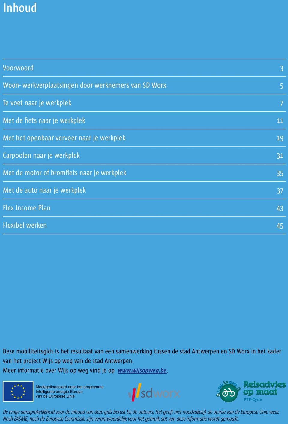 samenwerking tussen de stad Antwerpen en SD Worx in het kader van het project Wijs op weg van de stad Antwerpen. Meer informatie over Wijs op weg vind je op www.wijsopweg.be.