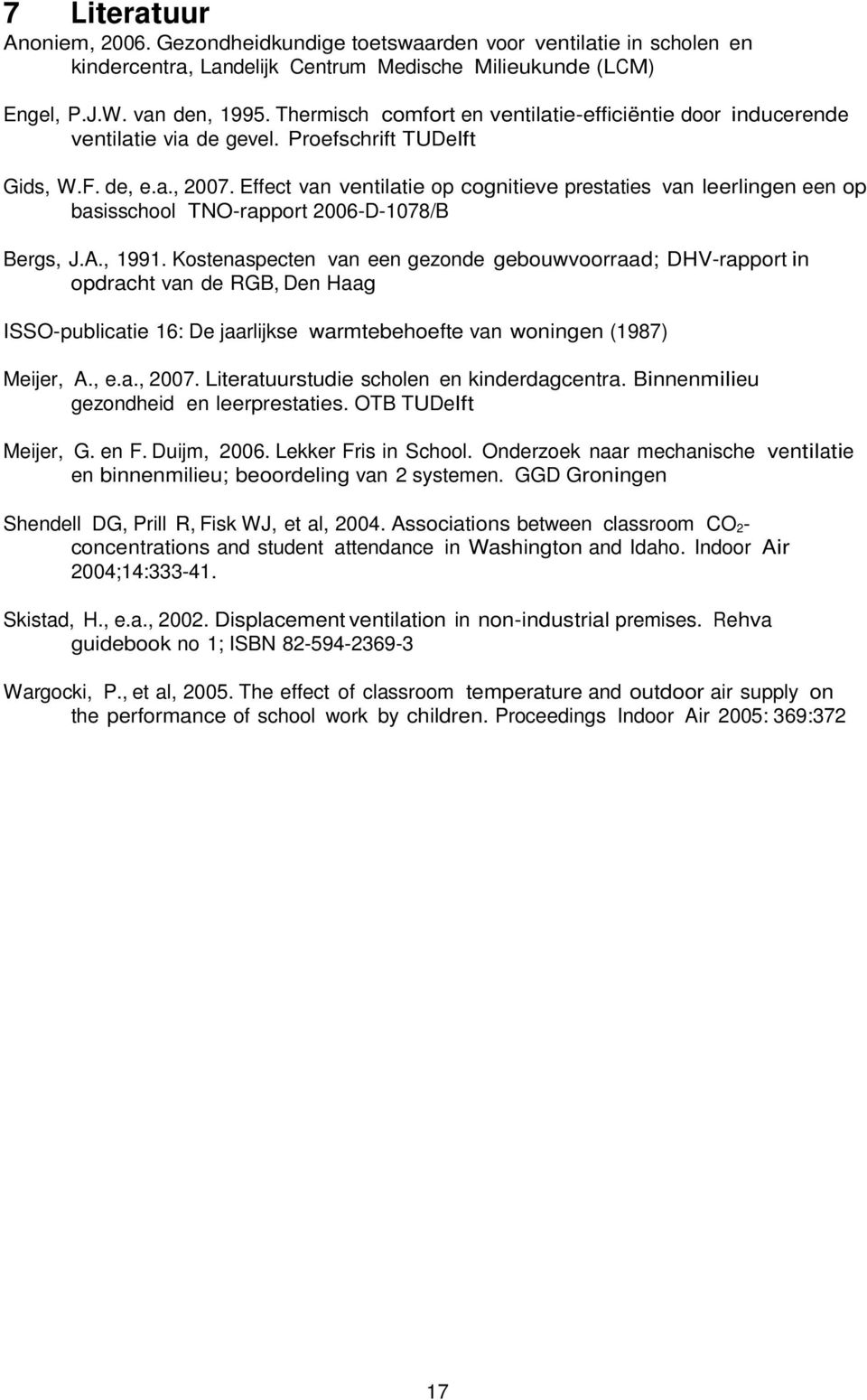 Effect van ventilatie op cognitieve prestaties van leerlingen een op basisschool TNO-rapport 2006-D-1078/B Bergs, J.A., 1991.