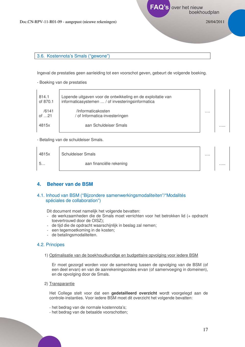 - Betaling van de schuldeiser Smals. Schuldeiser Smals 5 aan financiële rekening. 4. Beheer van de BSM 4.1.