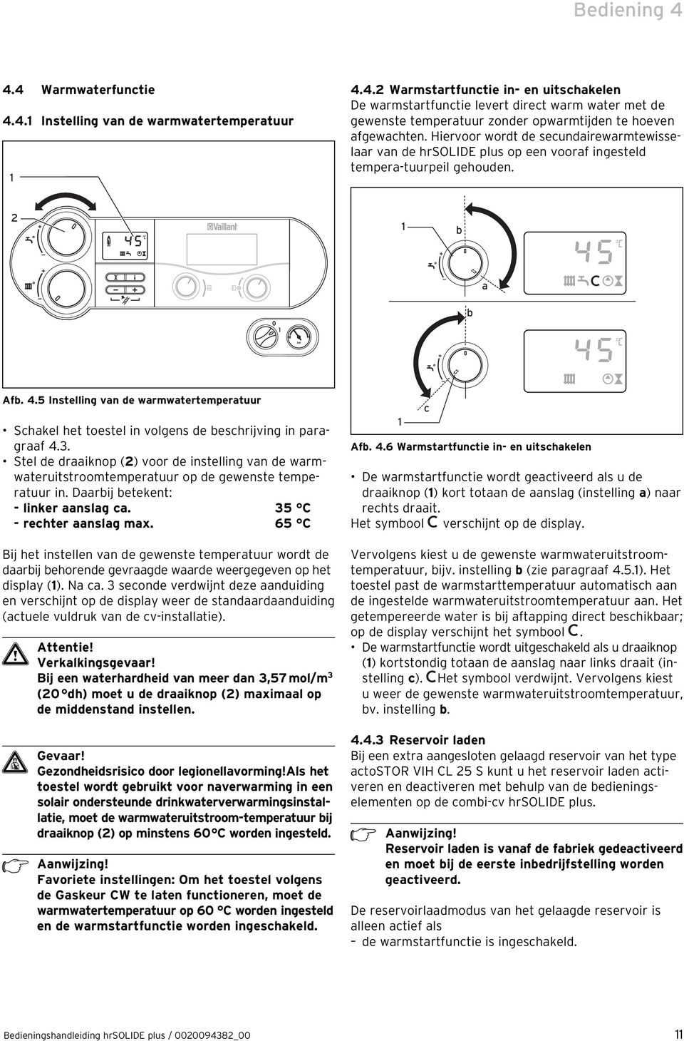 5 Instelling van de warmwatertemperatuur Schakel het toestel in volgens de beschrijving in paragraaf 4.3.