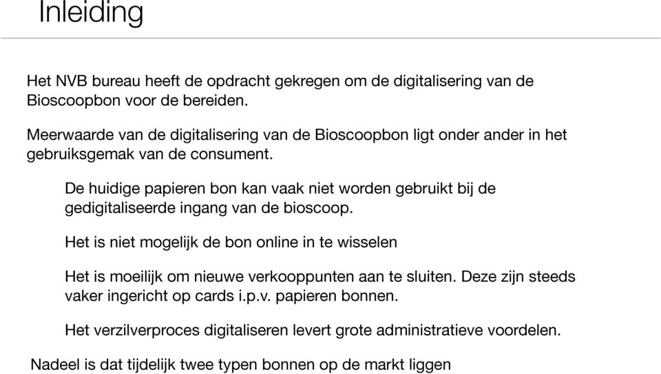 De huidige papieren bon kan vaak niet worden gebruikt bij de gedigitaliseerde ingang van de bioscoop.