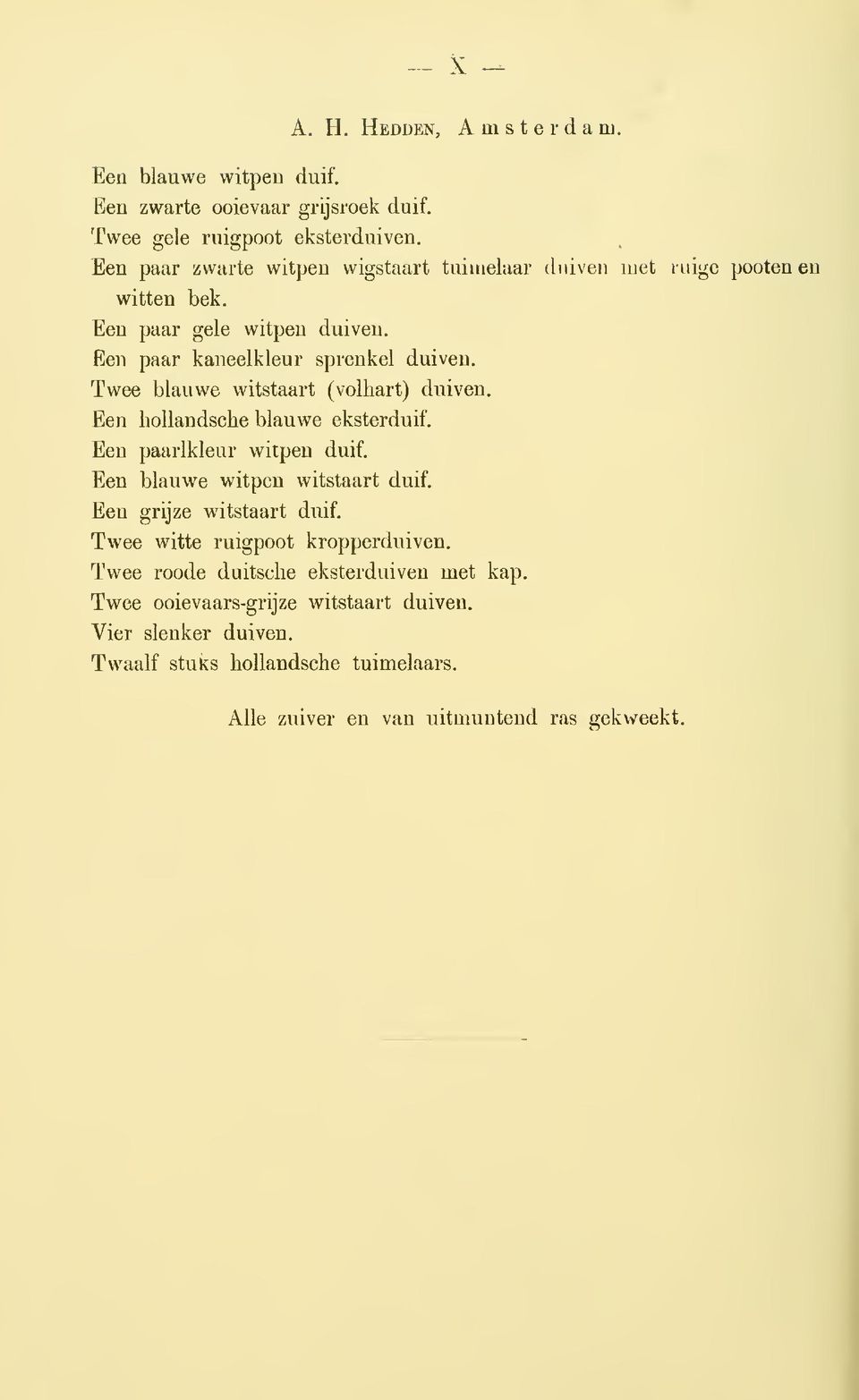 Twee blauwe witstaart (volhart) duiven. Een hollandsche blauwe eksterduif. Een paarlkleur witpen duif. Een blauwe witpen witstaart duif. Een grijze witstaart duif.