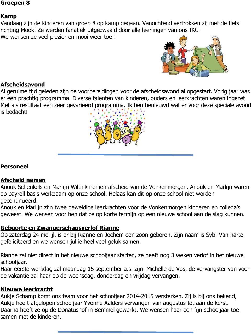 Diverse talenten van kinderen, ouders en leerkrachten waren ingezet. Met als resultaat een zeer gevarieerd programma. Ik ben benieuwd wat er voor deze speciale avond is bedacht!