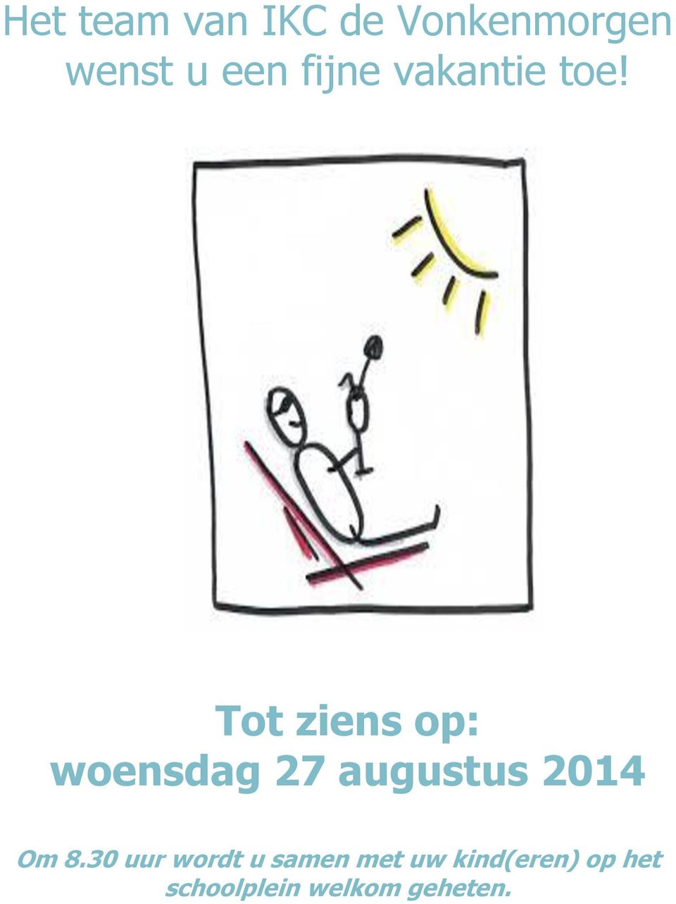 Tot ziens op: woensdag 27 augustus 2014 Om 8.