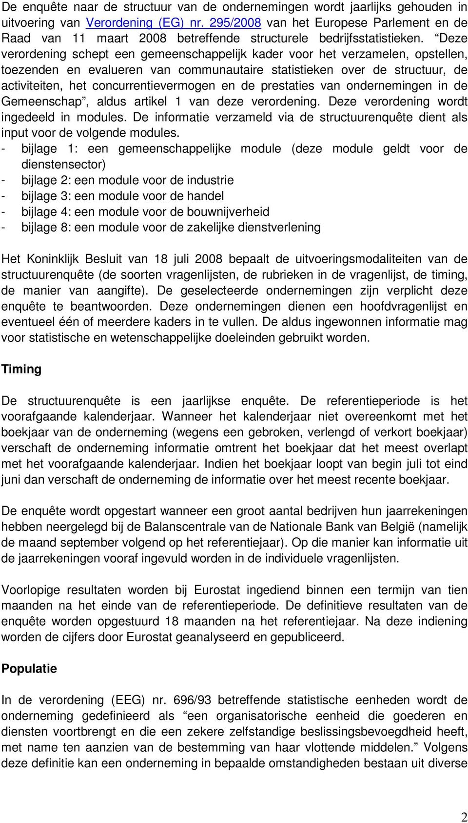 Deze verordening schept een gemeenschappelijk kader voor het verzamelen, opstellen, toezenden en evalueren van communautaire statistieken over de structuur, de activiteiten, het concurrentievermogen