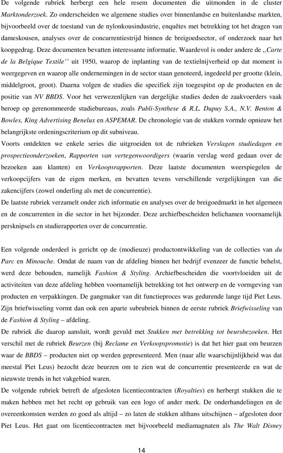 analyses over de concurrentiestrijd binnen de breigoedsector, of onderzoek naar het koopgedrag. Deze documenten bevatten interessante informatie.