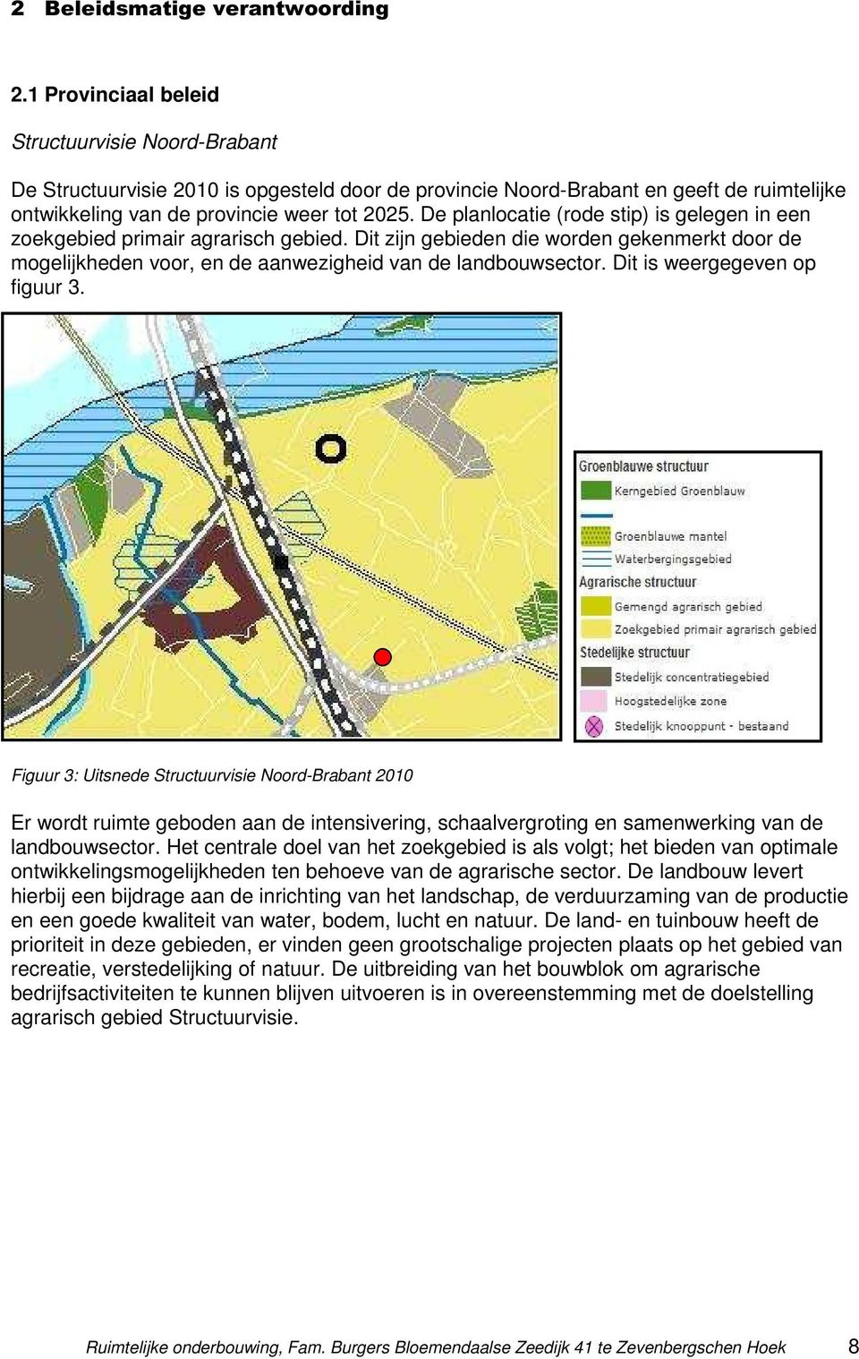 De planlocatie (rode stip) is gelegen in een zoekgebied primair agrarisch gebied. Dit zijn gebieden die worden gekenmerkt door de mogelijkheden voor, en de aanwezigheid van de landbouwsector.