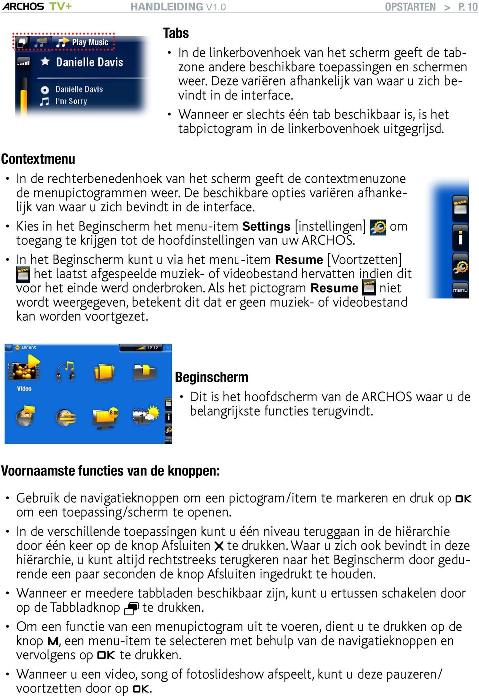 De beschikbare opties variëren afhankelijk van waar u zich bevindt in de interface.