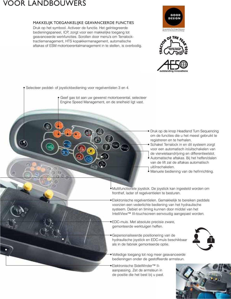 Scrollen door menu s om Terralocktractiemanagement, HTS kopakkermanagement, automatische aftakas of ESM motortoerentalmanagement in te stellen, is overbodig.