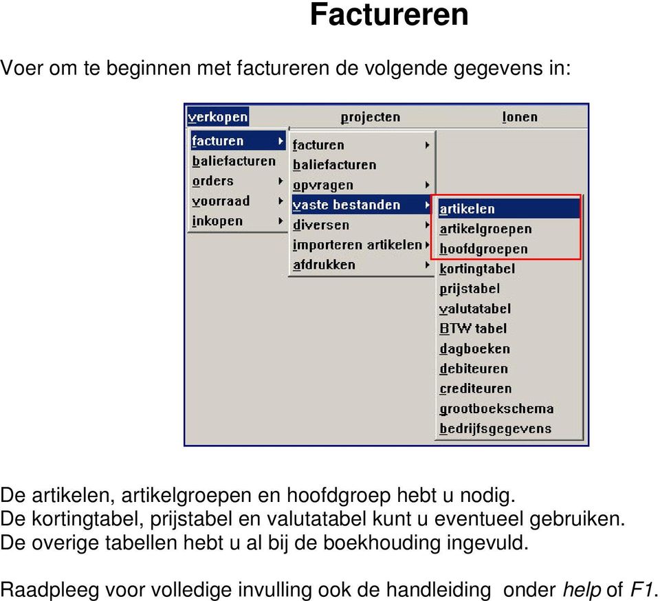 De kortingtabel, prijstabel en valutatabel kunt u eventueel gebruiken.