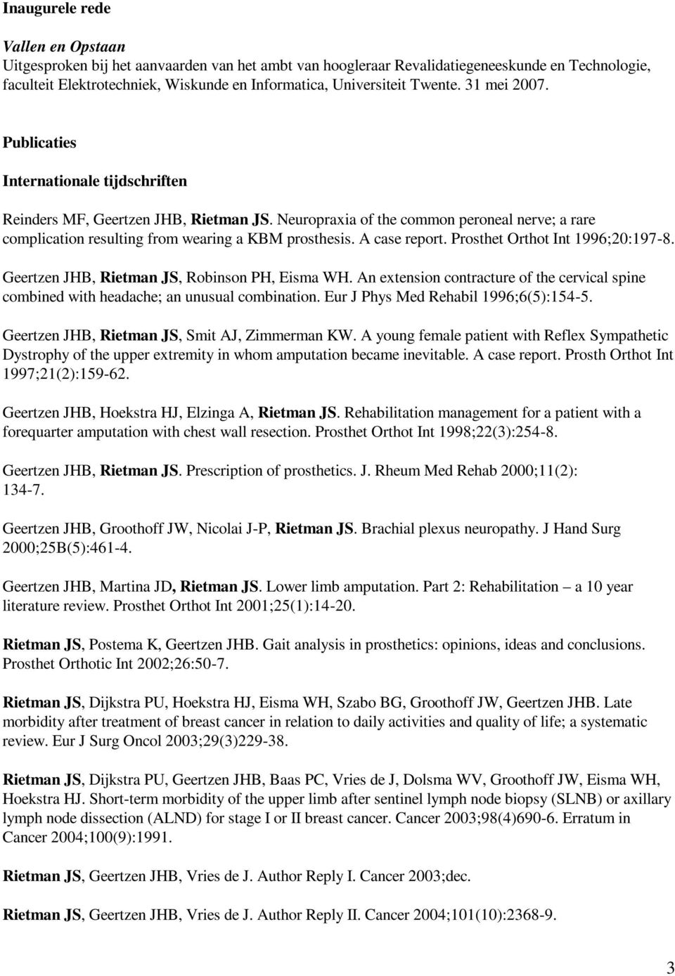 Neuropraxia of the common peroneal nerve; a rare complication resulting from wearing a KBM prosthesis. A case report. Prosthet Orthot Int 1996;20:197-8.