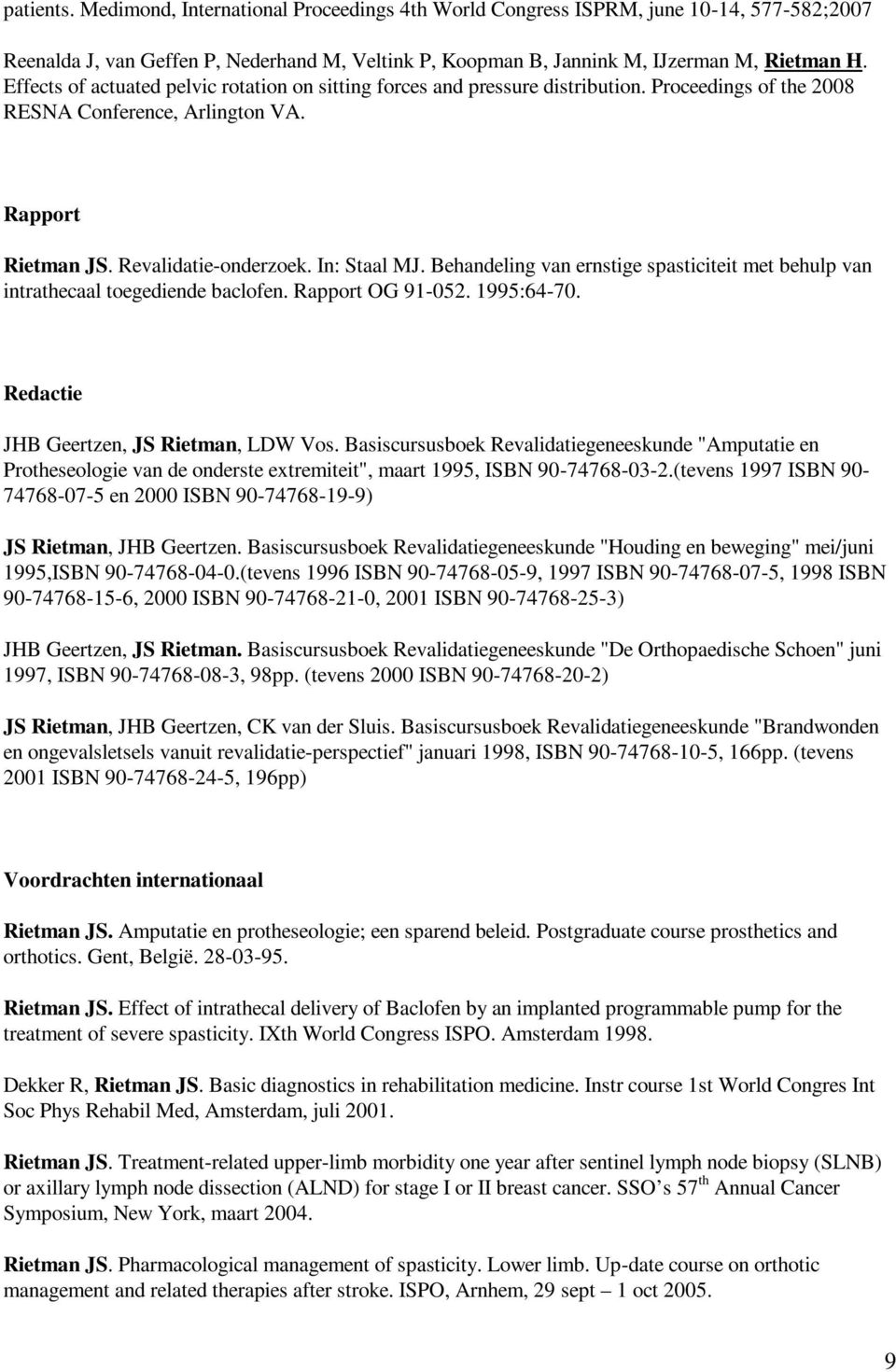 Behandeling van ernstige spasticiteit met behulp van intrathecaal toegediende baclofen. Rapport OG 91-052. 1995:64-70. Redactie JHB Geertzen, JS Rietman, LDW Vos.