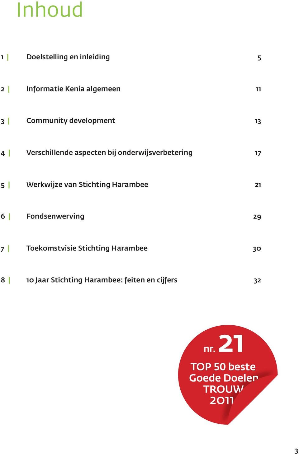 onderwijsverbetering 17 5 Werkwijze van Stichting Harambee 21 6