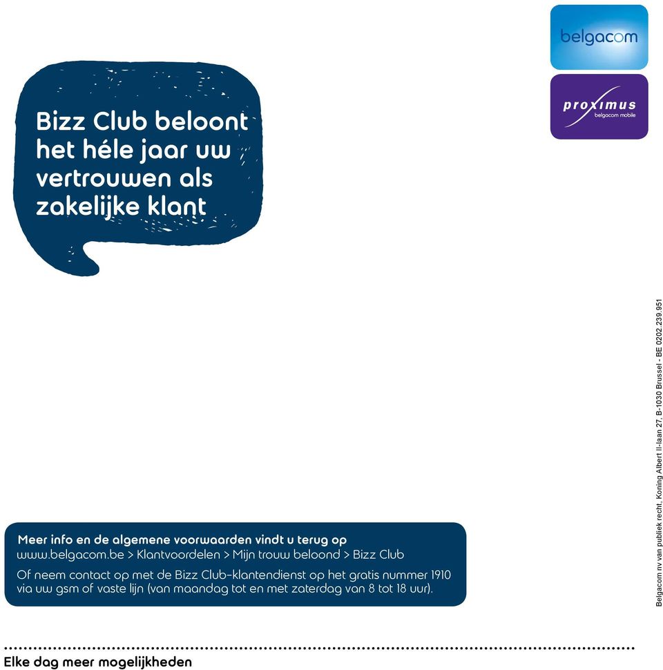 be > Klantvoordelen > Mijn trouw beloond > Bizz Club Of neem contact op met de Bizz Club-klantendienst op het