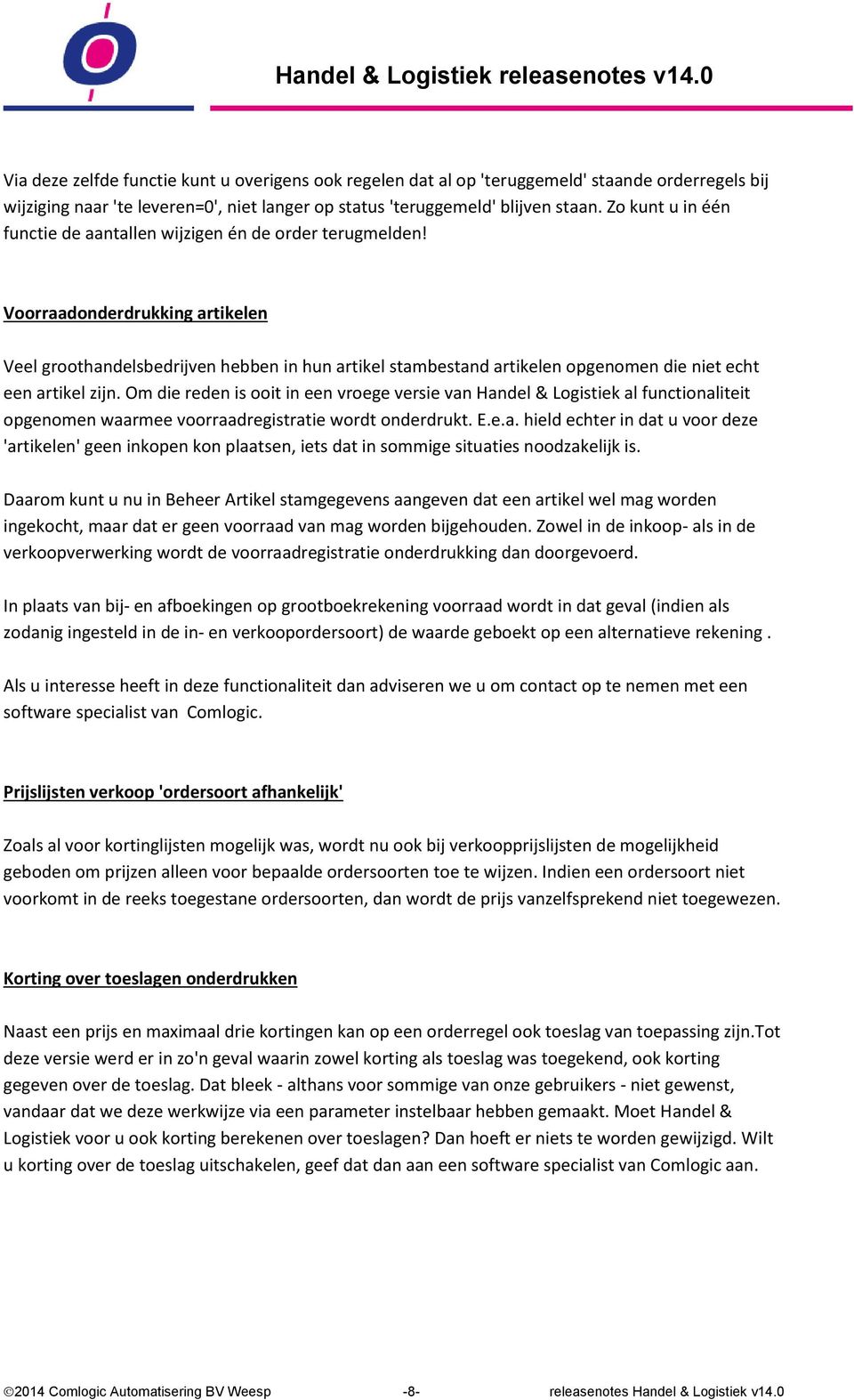 Voorraadonderdrukking artikelen Veel groothandelsbedrijven hebben in hun artikel stambestand artikelen opgenomen die niet echt een artikel zijn.