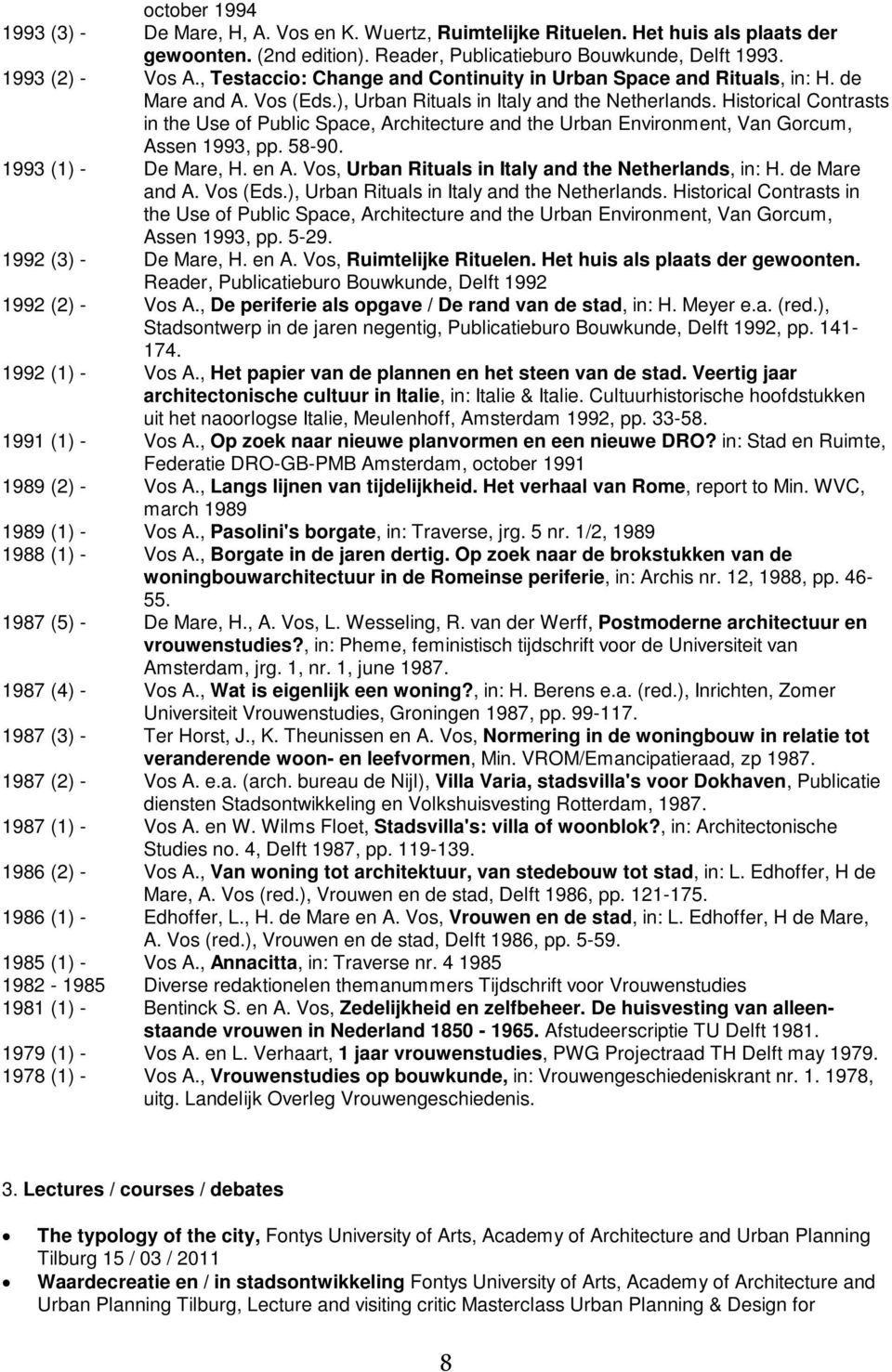 Historical Contrasts in the Use of Public Space, Architecture and the Urban Environment, Van Gorcum, Assen 1993, pp. 58-90. 1993 (1) - De Mare, H. en A.