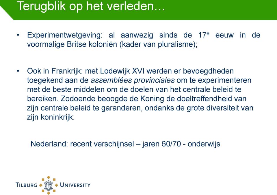 experimenteren met de beste middelen om de doelen van het centrale beleid te bereiken.