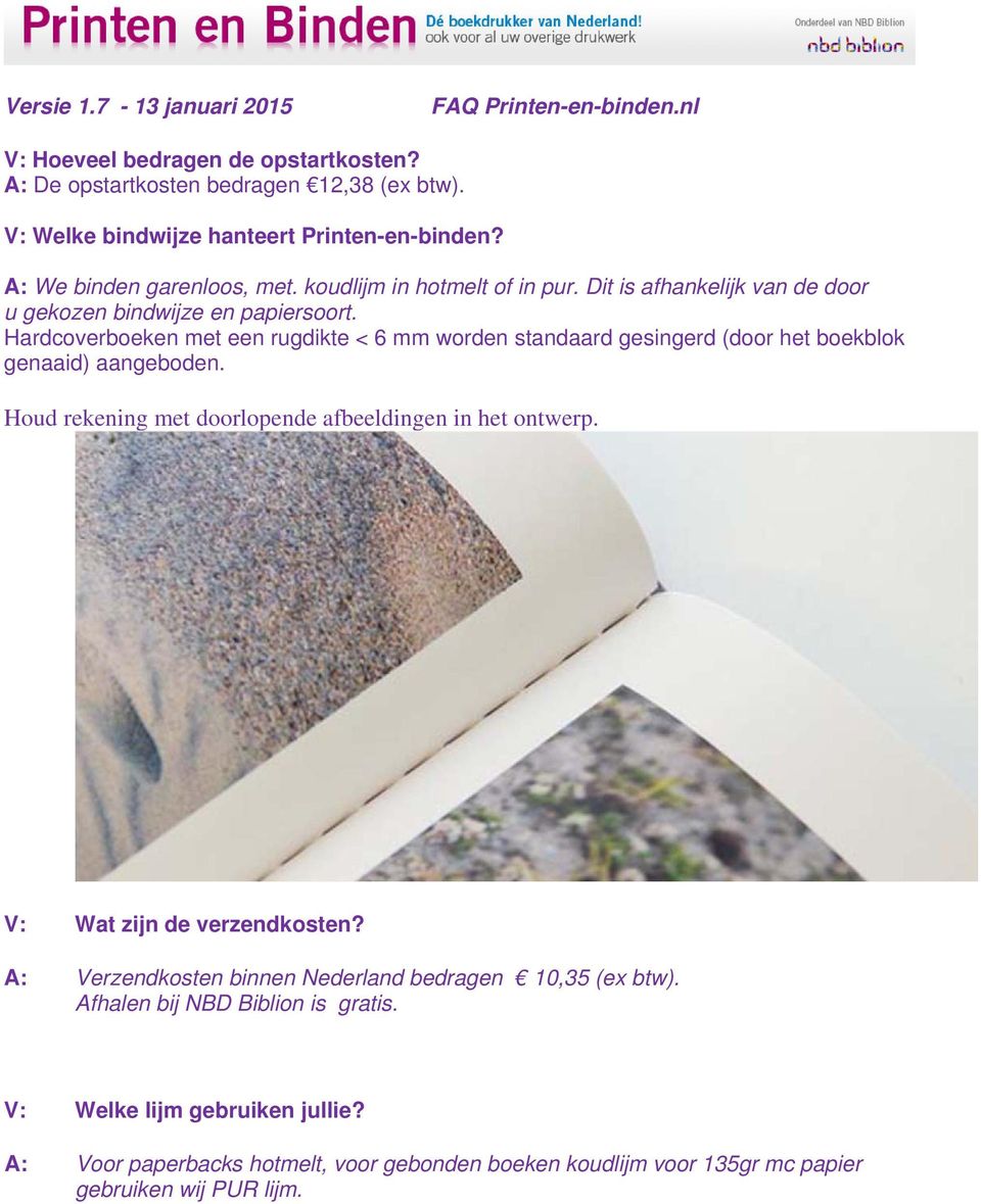 Hardcoverboeken met een rugdikte < 6 mm worden standaard gesingerd (door het boekblok genaaid) aangeboden. Houd rekening met doorlopende afbeeldingen in het ontwerp.