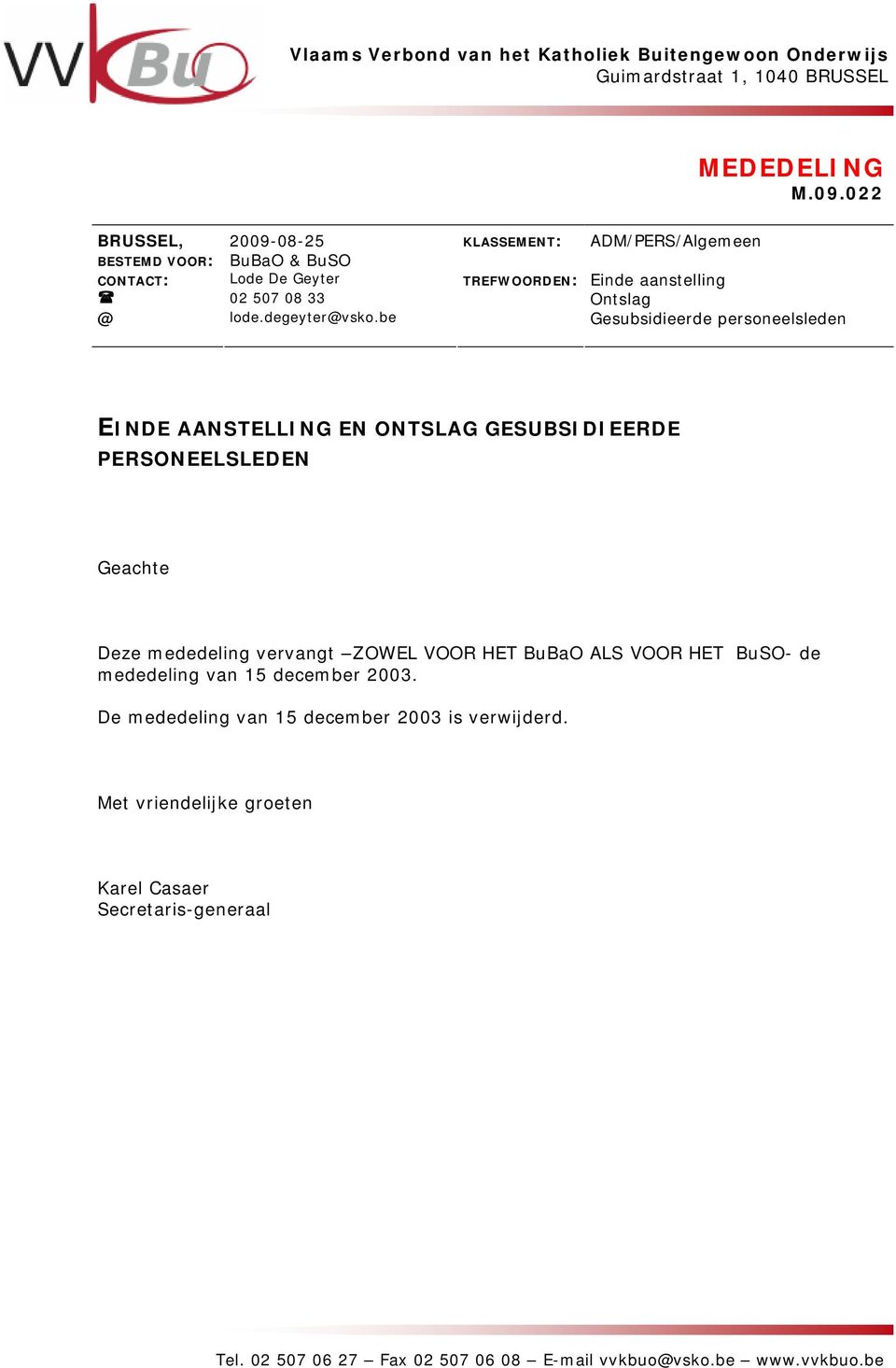 be ADM/PERS/Algemeen Einde aanstelling Ontslag Gesubsidieerde personeelsleden EINDE AANSTELLING EN ONTSLAG GESUBSIDIEERDE PERSONEELSLEDEN Geachte Deze mededeling