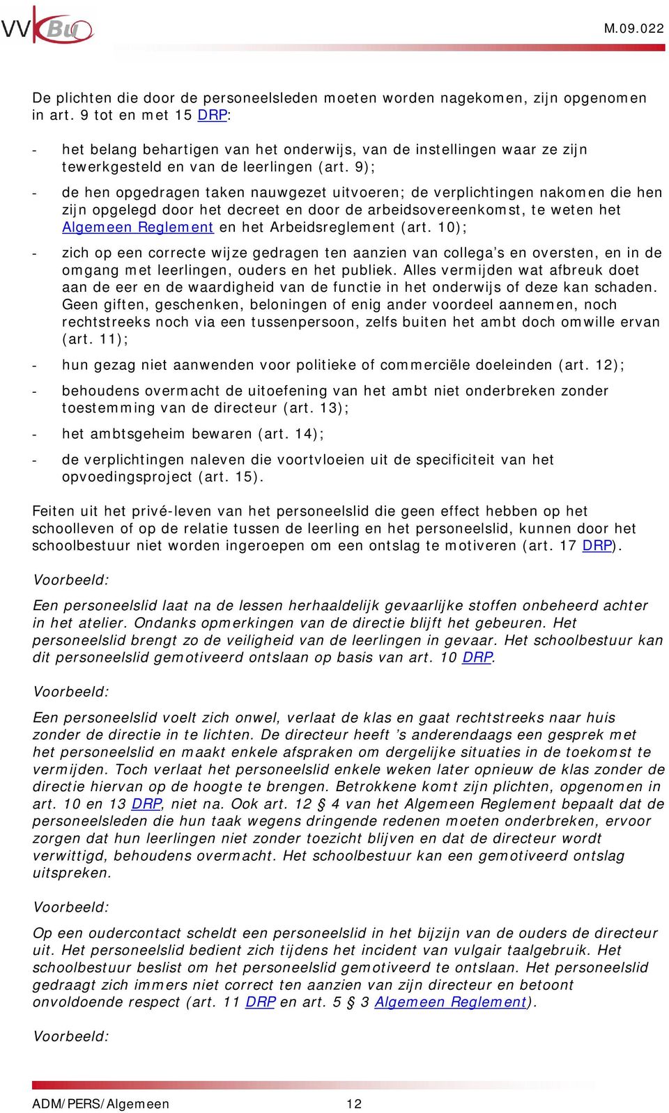 9); - de hen opgedragen taken nauwgezet uitvoeren; de verplichtingen nakomen die hen zijn opgelegd door het decreet en door de arbeidsovereenkomst, te weten het Algemeen Reglement en het