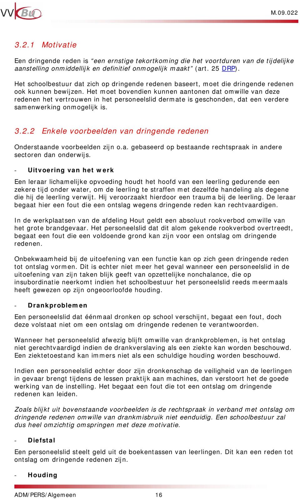 Het moet bovendien kunnen aantonen dat omwille van deze redenen het vertrouwen in het personeelslid dermate is geschonden, dat een verdere samenwerking onmogelijk is. 3.2.