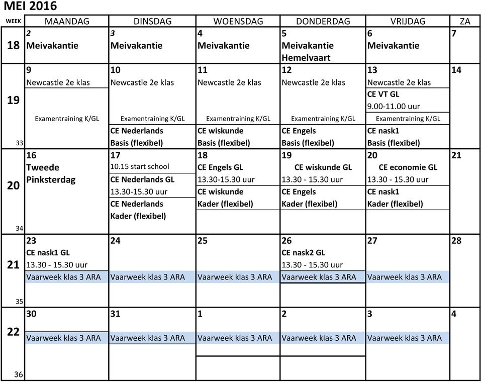 00 uur Examentraining K/GL Examentraining K/GL Examentraining K/GL Examentraining K/GL Examentraining K/GL CE Nederlands CE wiskunde CE Engels CE nask1 33 Basis (flexibel) Basis (flexibel) Basis