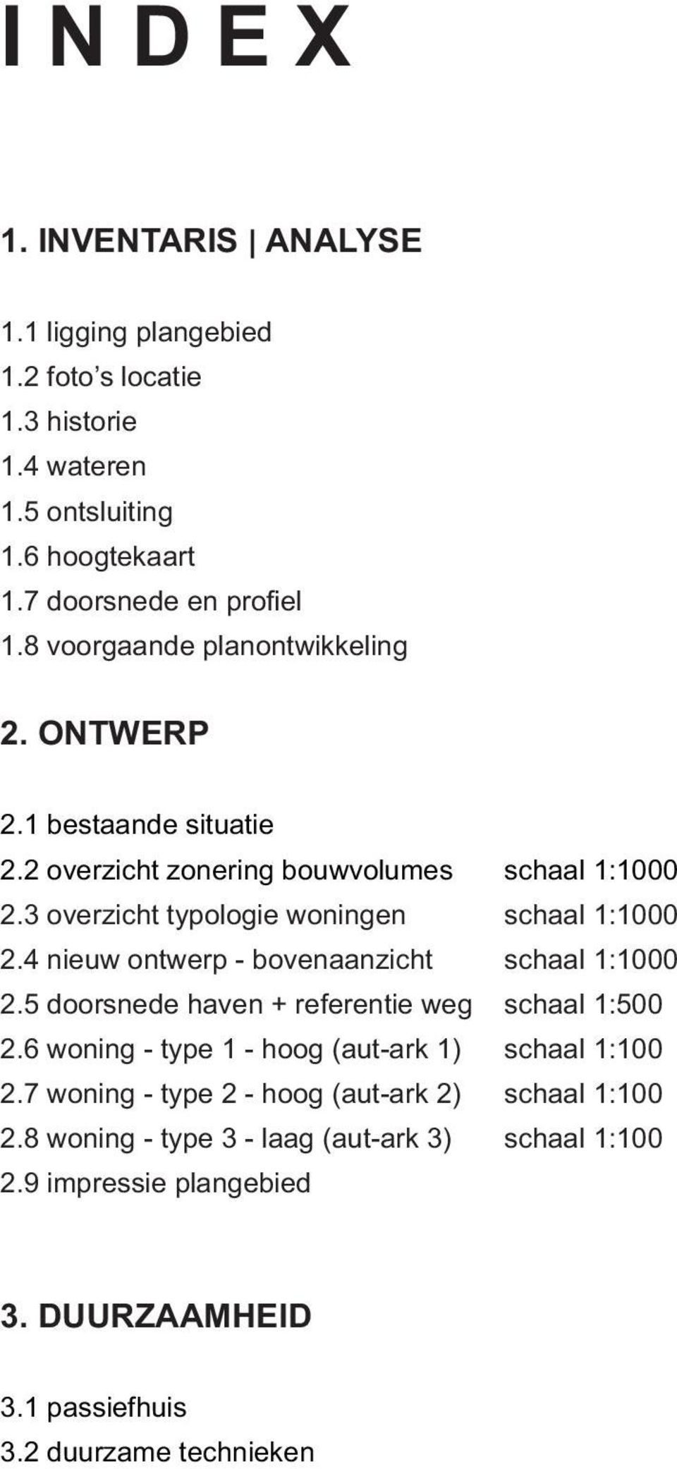 4 nieuw ontwerp - bovenaanzicht schaal 1:1000 2.5 doorsnede haven + referentie weg schaal 1:500 2.6 woning - type 1 - hoog (aut-ark 1) schaal 1:100 2.