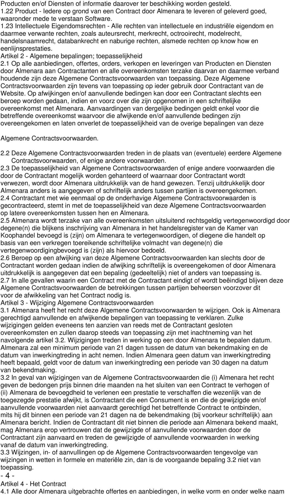 23 Intellectuele Eigendomsrechten - Alle rechten van intellectuele en industriële eigendom en daarmee verwante rechten, zoals auteursrecht, merkrecht, octrooirecht, modelrecht, handelsnaamrecht,