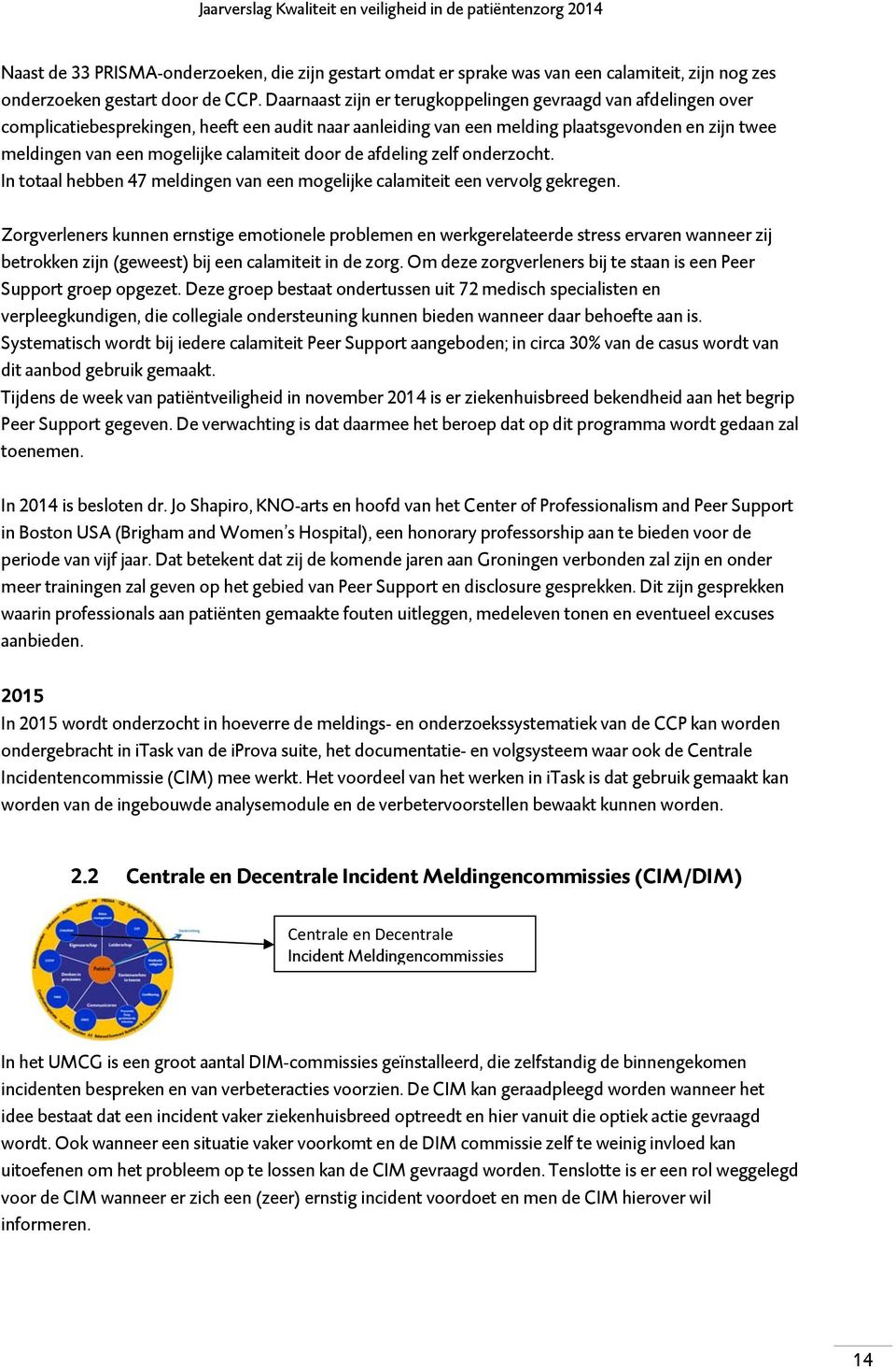 calamiteit door de afdeling zelf onderzocht. In totaal hebben 47 meldingen van een mogelijke calamiteit een vervolg gekregen.