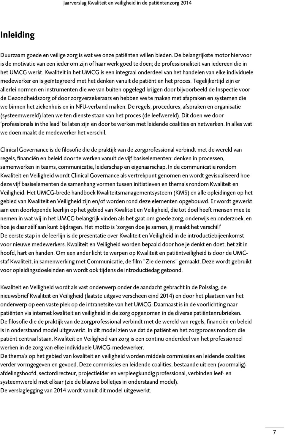 Kwaliteit in het UMCG is een integraal onderdeel van het handelen van elke individuele medewerker en is geïntegreerd met het denken vanuit de patiënt en het proces.