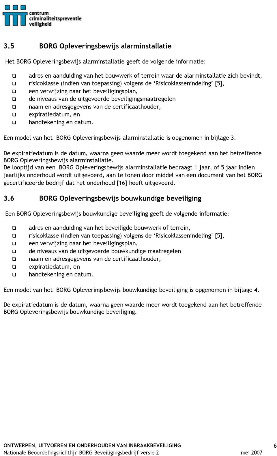 adresgegevens van de certificaathouder, expiratiedatum, en handtekening en datum. Een model van het BORG Opleveringsbewijs alarminstallatie is opgenomen in bijlage 3.