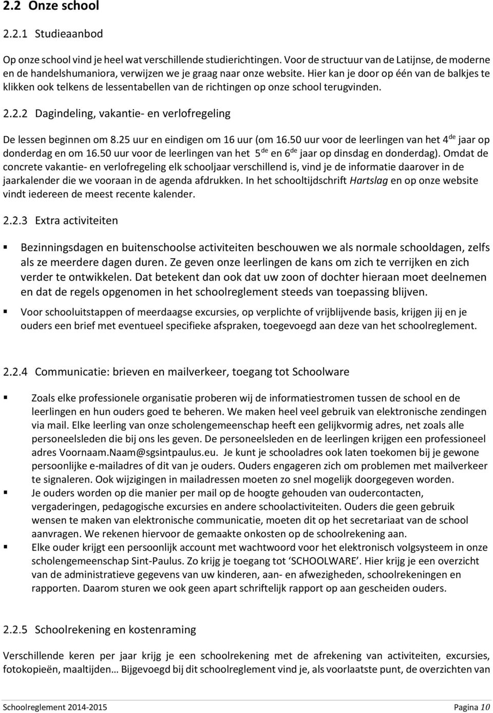 Hier kan je door op één van de balkjes te klikken ook telkens de lessentabellen van de richtingen op onze school terugvinden. Dagindeling, vakantie- en verlofregeling De lessen beginnen om 8.