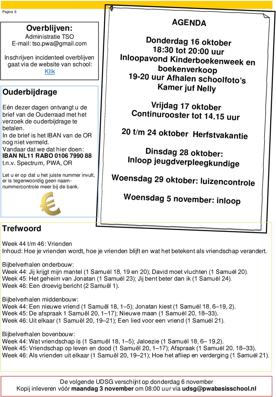 Afhalen schoolfoto s Kamer juf Nelly Eén dezer dagen ontvangt u de brief van de Ouderraad met het verzoek de ouderbijdrage te betalen. In de brief is het IBAN van de OR nog niet vermeld.