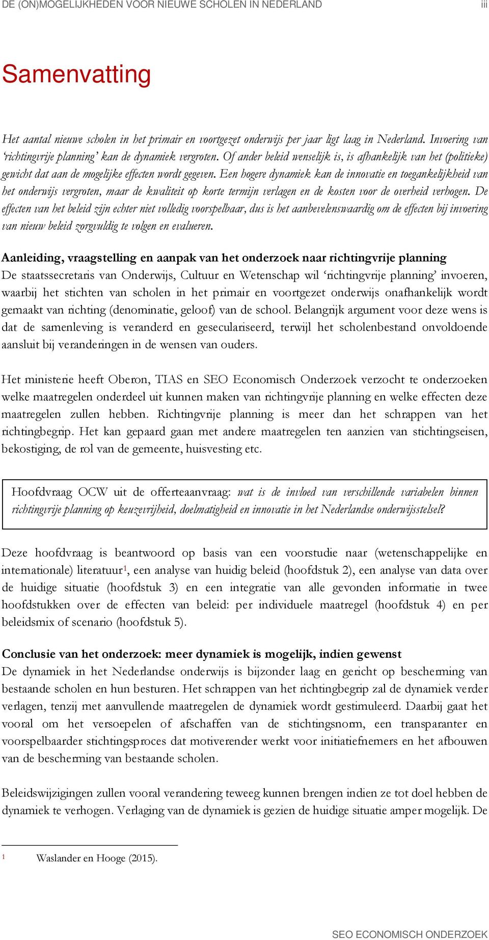 Een hogere dynamiek kan de innovatie en toegankelijkheid van het onderwijs vergroten, maar de kwaliteit op korte termijn verlagen en de kosten voor de overheid verhogen.