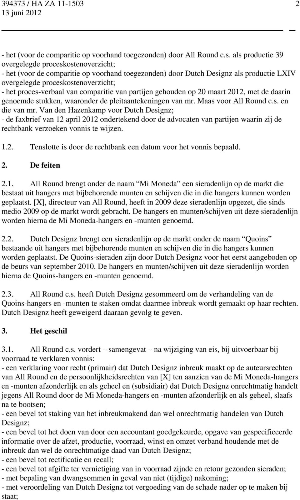 van comparitie van partijen gehouden op 20 maart 2012, met de daarin genoemde stukken, waaronder de pleitaantekeningen van mr. Maas voor All Round c.s. en die van mr.